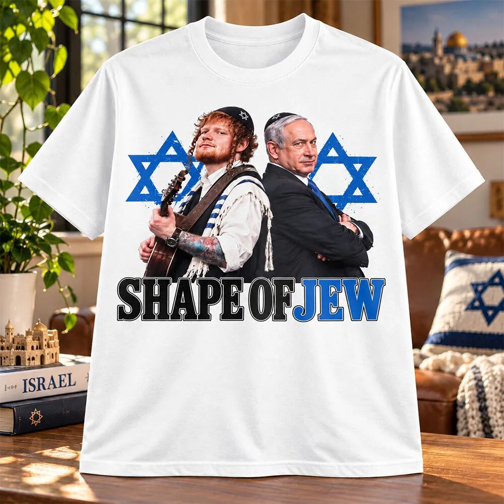 Ed Sheeran And Benjamin Netanyahu Shape Of Jew Shirt